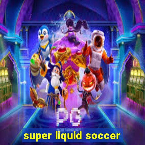 super liquid soccer